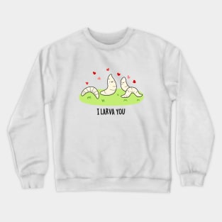 I Larva You Cute Larva Pun. Crewneck Sweatshirt